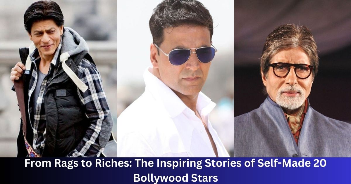 From Rags to Riches: The Inspiring Stories of Self-Made 20 Bollywood Stars