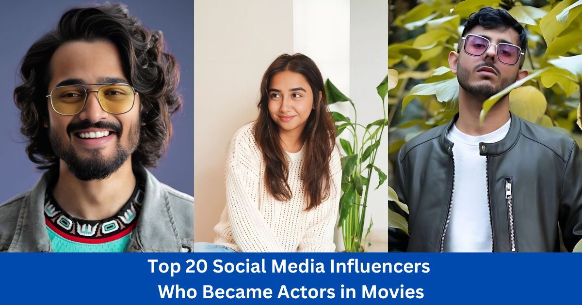 Top 20 Social Media Influencers Who Became Actors in Movies