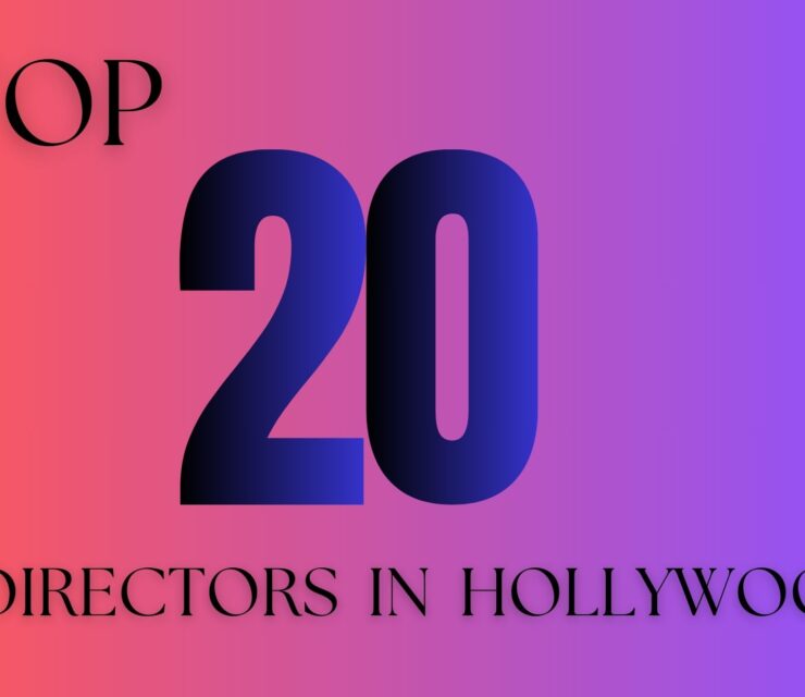 Top 20 Directors in Hollywood Who Shaped the Film Industry