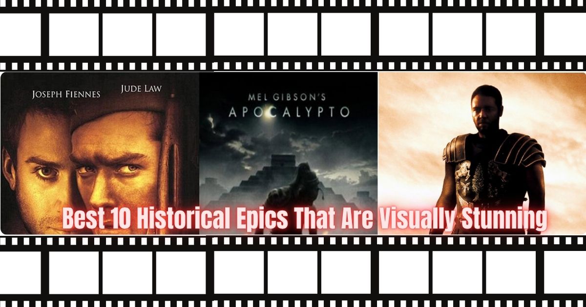 Best 10 Historical Epics That Are Visually Stunning