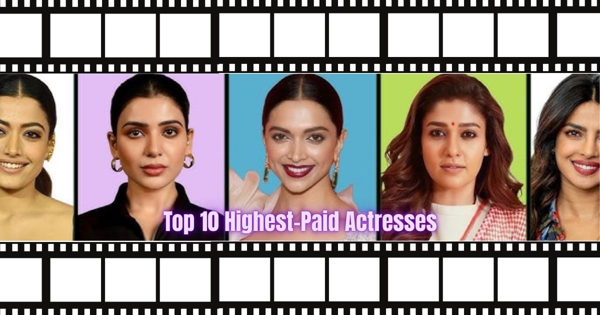 Top 10 Highest-Paid Actresses in Indian Cinema