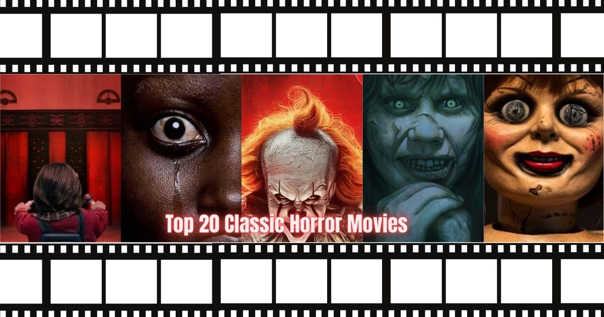 Top 20 Classic Horror Movies That Still Terrify Audiences
