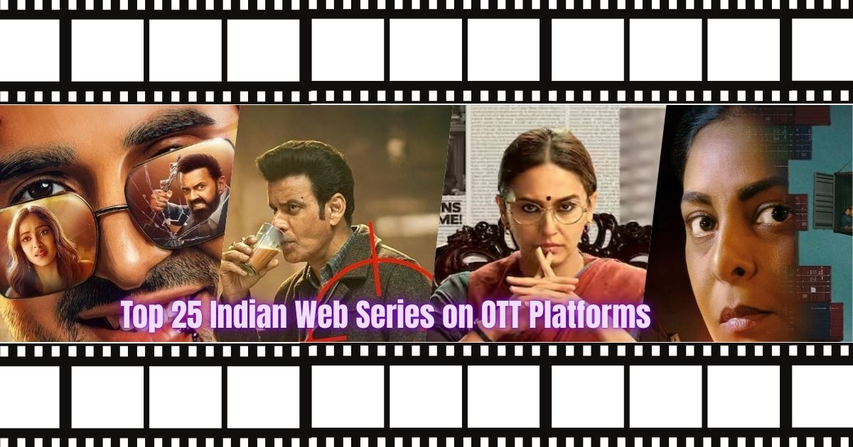 Top 25 Indian Web Series on OTT Platforms for Your Next Binge