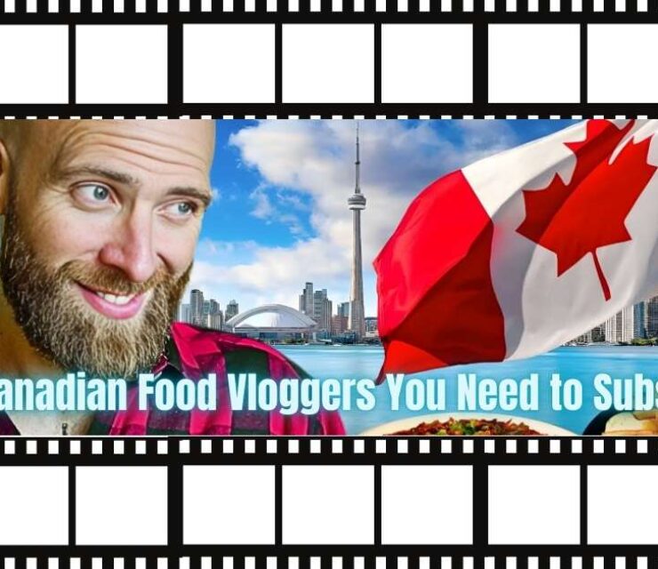 Top 25 Canadian Food Vloggers You Need to Subscribe To