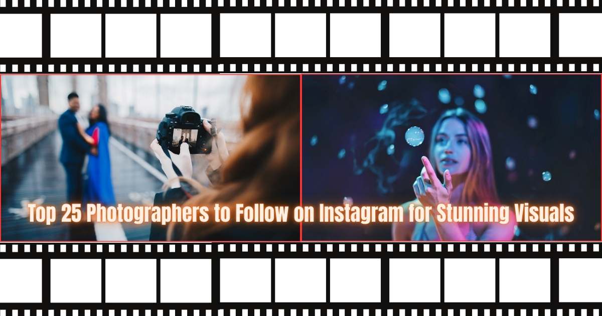 Top 25 Photographers to Follow on Instagram for Stunning Visuals